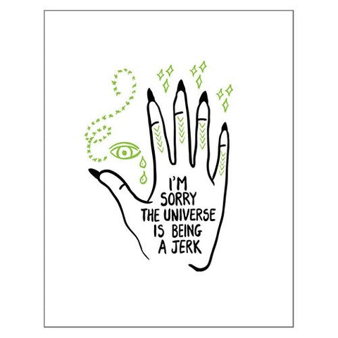 I'm Sorry The Universe Is Being A Jerk Art Print